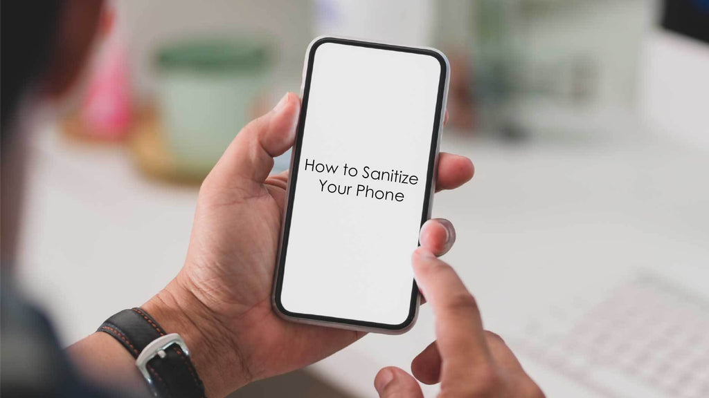 How to Sanitize Your Phone